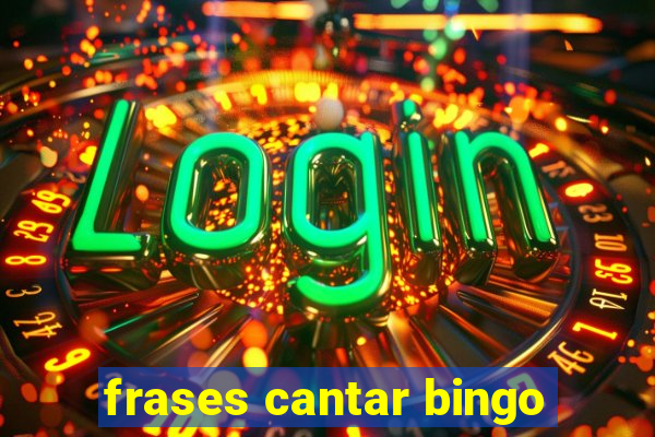 frases cantar bingo